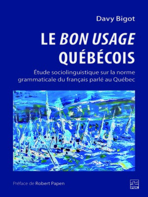 cover image of Le bon usage québécois. Étude sociolinguistique sur la norme grammaticale du français parlé au Québec